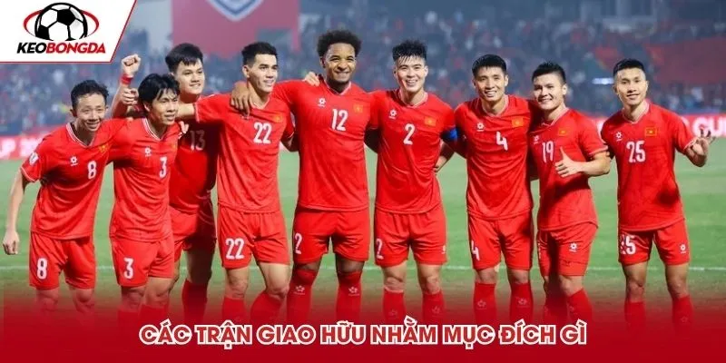 Các trận giao hữu nhằm mục đích gì