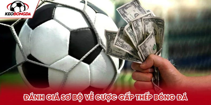 Đánh giá sơ bộ về cược gấp thếp bóng đá