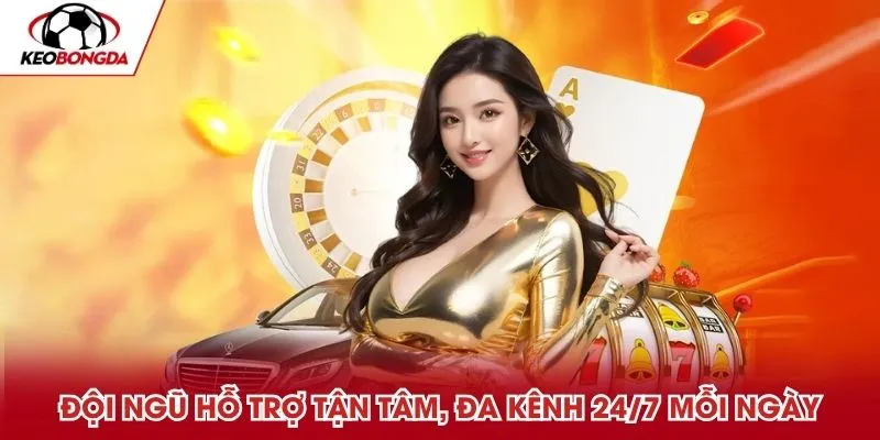 Đội ngũ hỗ trợ tận tâm, đa kênh 24/7 mỗi ngày