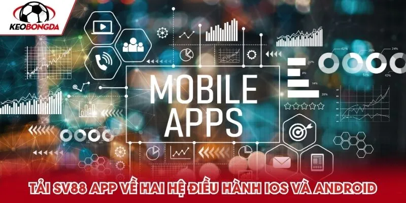 Tải SV88 app về hai hệ điều hành IOS và Android