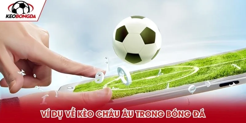 Ví dụ về kèo châu Âu trong bóng đá
