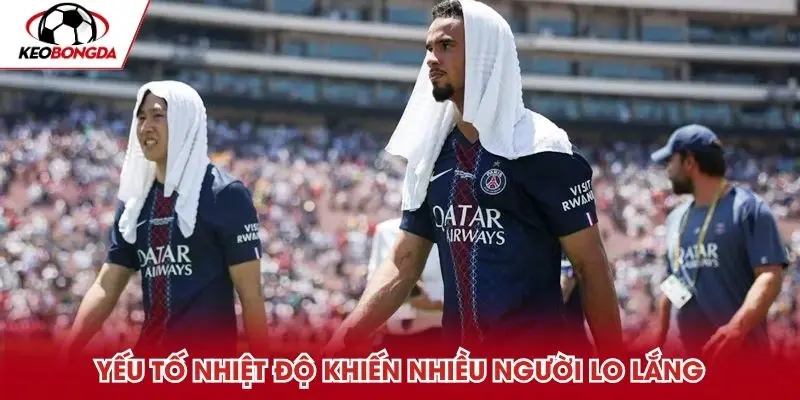 Yếu tố nhiệt độ khiến nhiều người lo lắng cho mùa giải World Cup 2026