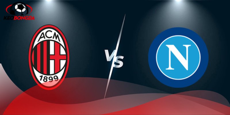 Soi kèo trận đấu AC Milan vs Napoli