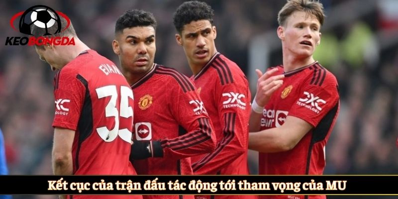 Kết cục của trận đấu tác động tới tham vọng của MU